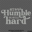 Stay Humble Hustle Hard Vinyl Decal