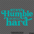 Stay Humble Hustle Hard Vinyl Decal