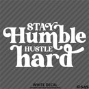 Stay Humble Hustle Hard Vinyl Decal