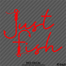 "Just Fish" Fishing Vinyl Decal