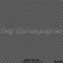 Only God Can Judge Me Vinyl Decal