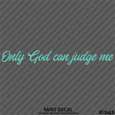 Only God Can Judge Me Vinyl Decal