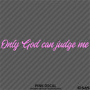 Only God Can Judge Me Vinyl Decal