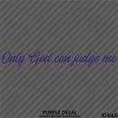 Only God Can Judge Me Vinyl Decal