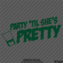 Party 'Til She's Pretty Funny Adult Shots Drinking Vinyl Decal
