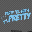Party 'Til She's Pretty Funny Adult Shots Drinking Vinyl Decal
