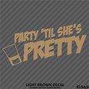 Party 'Til She's Pretty Funny Adult Shots Drinking Vinyl Decal