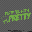 Party 'Til She's Pretty Funny Adult Shots Drinking Vinyl Decal