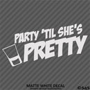 Party 'Til She's Pretty Funny Adult Shots Drinking Vinyl Decal