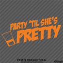 Party 'Til She's Pretty Funny Adult Shots Drinking Vinyl Decal