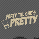 Party 'Til She's Pretty Funny Adult Shots Drinking Vinyl Decal