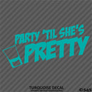 Party 'Til She's Pretty Funny Adult Shots Drinking Vinyl Decal