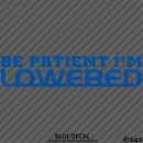 Be Patient I'm Lowered Automotive JDM Style Vinyl Decal