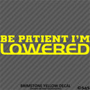 Be Patient I'm Lowered Automotive JDM Style Vinyl Decal
