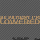 Be Patient I'm Lowered Automotive JDM Style Vinyl Decal