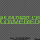 Be Patient I'm Lowered Automotive JDM Style Vinyl Decal