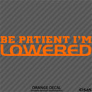 Be Patient I'm Lowered Automotive JDM Style Vinyl Decal