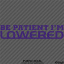 Be Patient I'm Lowered Automotive JDM Style Vinyl Decal