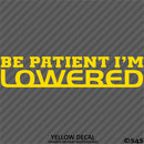 Be Patient I'm Lowered Automotive JDM Style Vinyl Decal