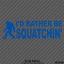 Bigfoot: I'd Rather Be Squatchin Vinyl Decal - S4S Designs