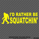 Bigfoot: I'd Rather Be Squatchin Vinyl Decal - S4S Designs