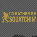 Bigfoot: I'd Rather Be Squatchin Vinyl Decal - S4S Designs