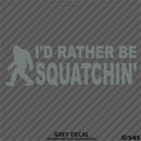 Bigfoot: I'd Rather Be Squatchin Vinyl Decal - S4S Designs