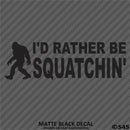 Bigfoot: I'd Rather Be Squatchin Vinyl Decal - S4S Designs