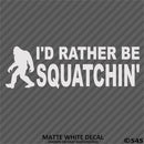 Bigfoot: I'd Rather Be Squatchin Vinyl Decal - S4S Designs