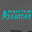 Bigfoot: I'd Rather Be Squatchin Vinyl Decal - S4S Designs