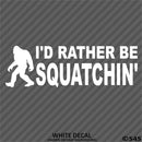 Bigfoot: I'd Rather Be Squatchin Vinyl Decal - S4S Designs