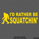 Bigfoot: I'd Rather Be Squatchin Vinyl Decal - S4S Designs