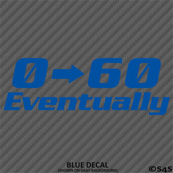 0-60 Eventually Funny Automotive Vinyl Decal