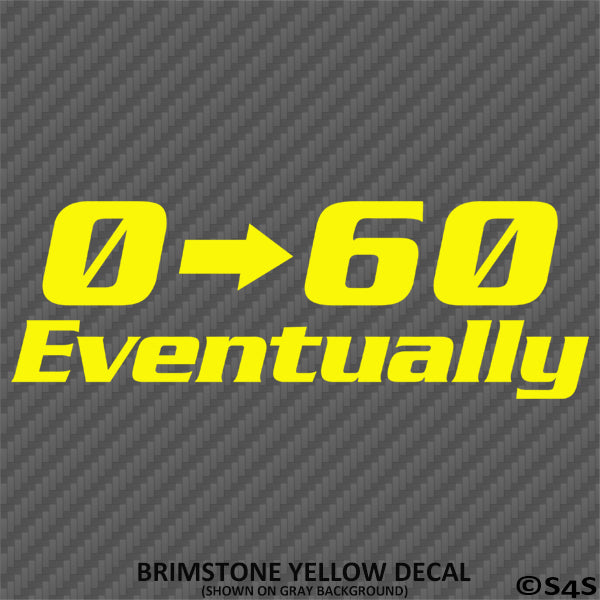 0-60 Eventually Funny Automotive Vinyl Decal