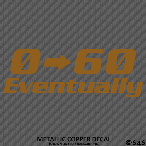 0-60 Eventually Funny Automotive Vinyl Decal