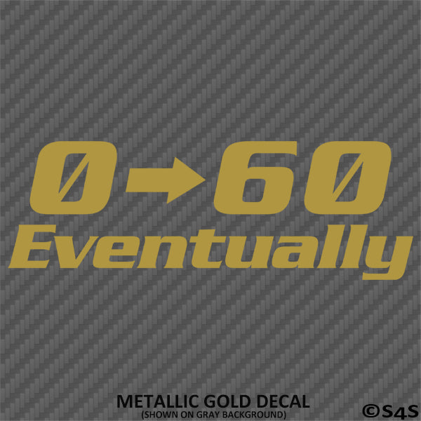 0-60 Eventually Funny Automotive Vinyl Decal