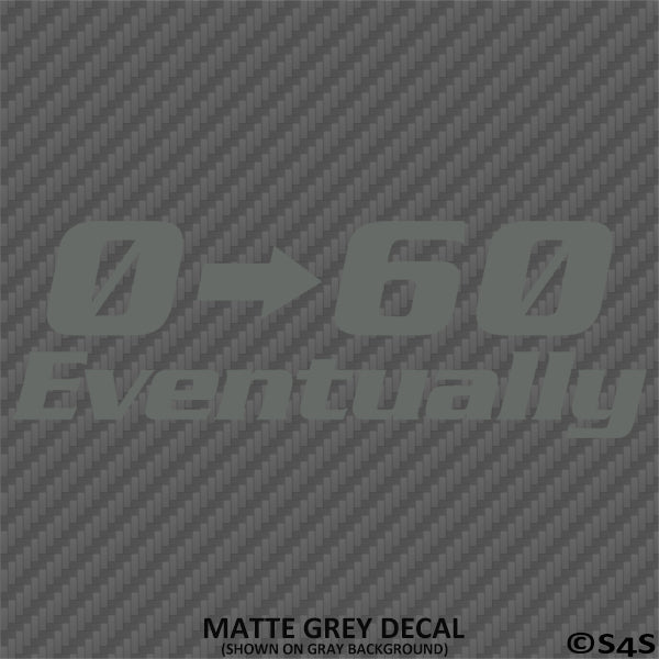 0-60 Eventually Funny Automotive Vinyl Decal