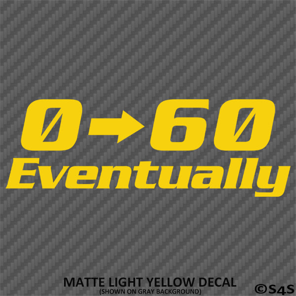 0-60 Eventually Funny Automotive Vinyl Decal