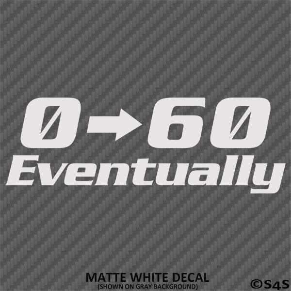 0-60 Eventually Funny Automotive Vinyl Decal