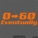 0-60 Eventually Funny Automotive Vinyl Decal