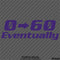 0-60 Eventually Funny Automotive Vinyl Decal