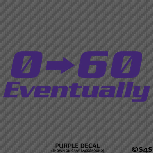 0-60 Eventually Funny Automotive Vinyl Decal