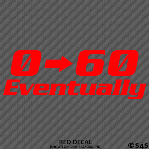 0-60 Eventually Funny Automotive Vinyl Decal