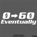 0-60 Eventually Funny Automotive Vinyl Decal