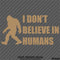 Bigfoot: I Don't Believe In Humans Vinyl Decal