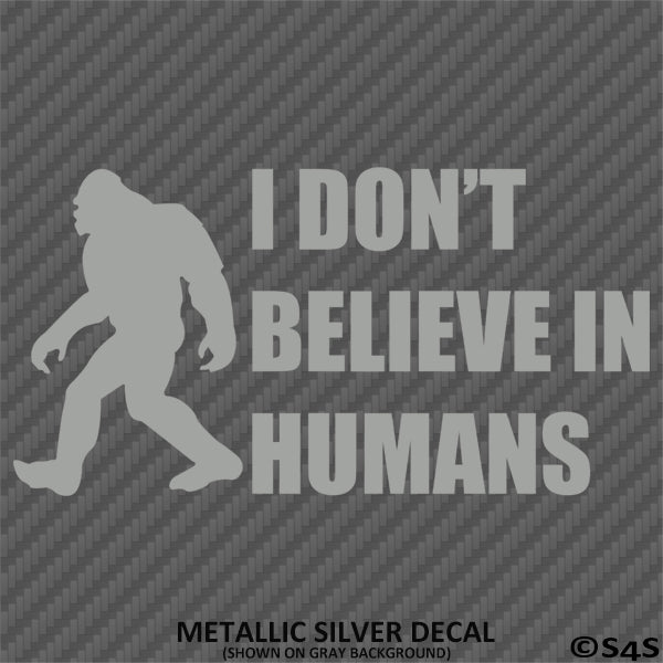 Bigfoot: I Don't Believe In Humans Vinyl Decal