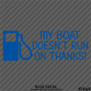 My Boat Doesn't Run On Thanks Funny Boating Vinyl Decal