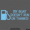 My Boat Doesn't Run On Thanks Funny Boating Vinyl Decal