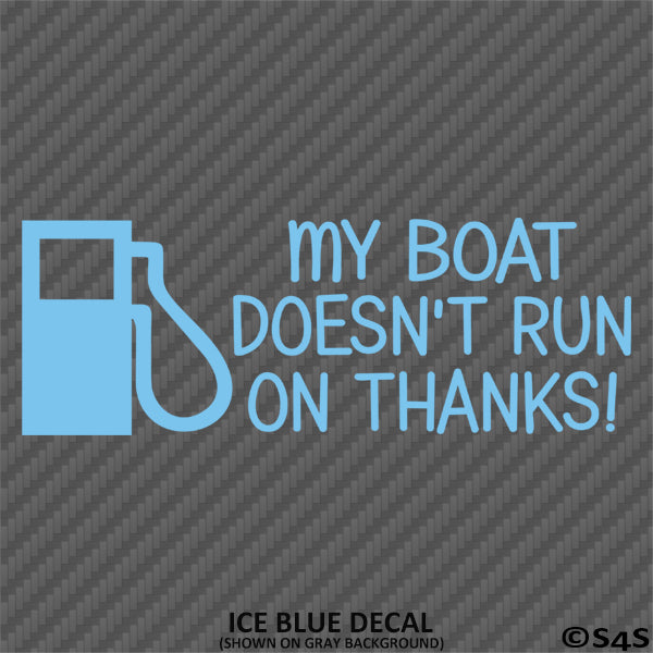 My Boat Doesn't Run On Thanks Funny Boating Vinyl Decal