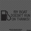 My Boat Doesn't Run On Thanks Funny Boating Vinyl Decal